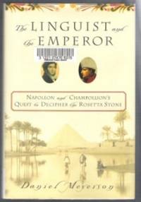 THE LINGUIST AND THE EMPEROR  Napoleon and Champollion's Quest to Decipher  the Rosetta Stone