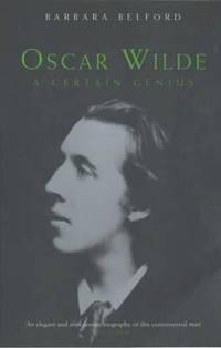 Oscar Wilde : A Certain Genius by Belford, Barbara - 2001