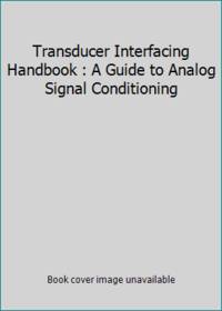 Transducer Interfacing Handbook : A Guide to Analog Signal Conditioning