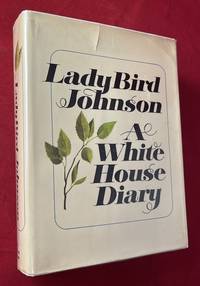 White House Diary (SIGNED 1ST PRINTING) by (Presidential) JOHNSON, Lady Bird - 1970