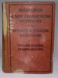 A New Pronouncing Dictionary of the Spanish and English Languages by Arthur Angeli and J. McLaughlin - 1911