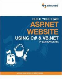Build Your Own ASP. NET Website Using C# and VB. NET : A Practical Step-By-Step Guide