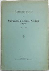 AN HISTORICAL SKETCH OF SHENANDOAH NORMAL COLLEGE, VIRGINIA.  1883-1896.  Founded by George Washington Hoenshel