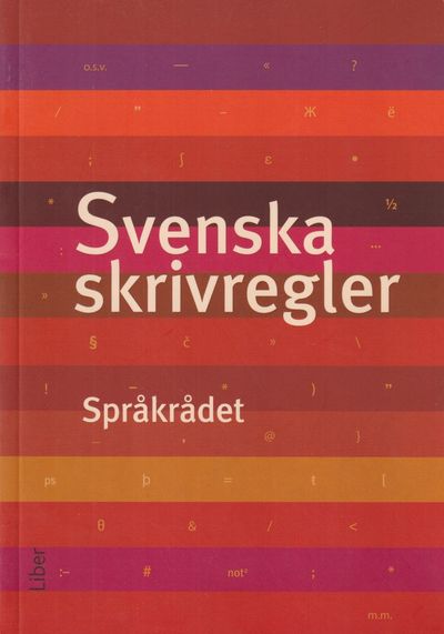 Svenska skrivregler. [Utg. av] Språkrådet / Liber.