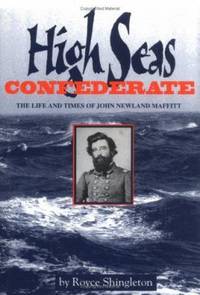 High Seas Confederate : The Life and Times of John Newland Maffitt
