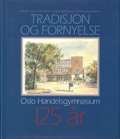 Tradisjon og fornyelse. Oslo handelsgymnasium 125…