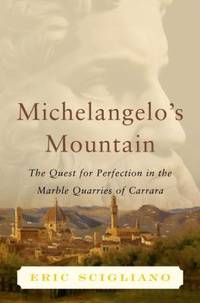 Michelangelo's Mountain : The Quest for Perfection in the Marble Quarries of Carrara