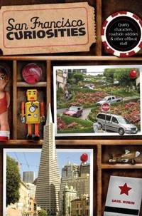 San Francisco Curiosities : Quirky Characters, Roadside Oddities and Other Offbeat Stuff