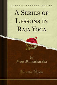 A Series of Lessons in Raja Yoga Classic Reprint
