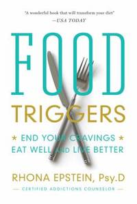 Food Triggers : End Your Cravings, Eat Well and Live Better