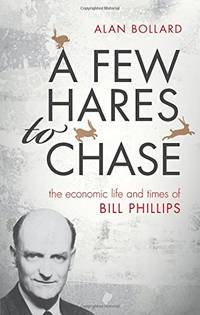 A Few Hares to Chase: The Life and Times of Bill Phillips by Bollard, Alan - 2016-04-11