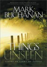 Things Unseen : Living with Eternity in Your Heart