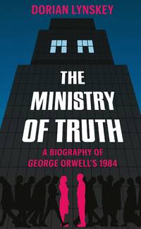 image of The Ministry of Truth: A Biography of George Orwell's 1984