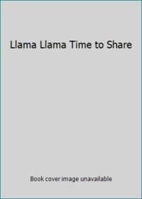 Llama Llama Time to Share by Anna Dewdney - 2012