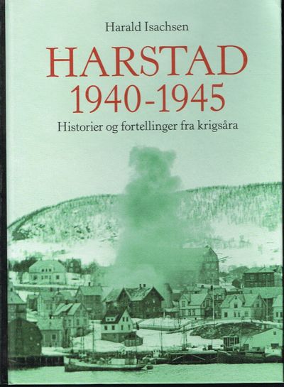 Harstad 1940-1945. Historier og fortellinger fra…