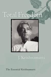Total Freedom : The Essential Krishnamurti