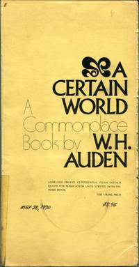 A CERTAIN WORLD: A Commonplace Book by Auden, W. H - (1970)