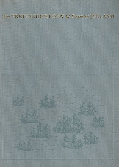 Fra Trefoldigheden til Fregatten Jylland. Udsendt…