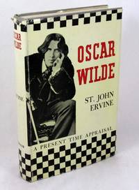 Oscar Wilde: A Present Time Appraisal by Ervine, St. John - 1952-01-01