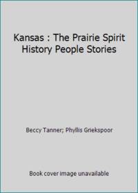 Kansas : The Prairie Spirit History People Stories