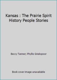 Kansas : The Prairie Spirit History People Stories