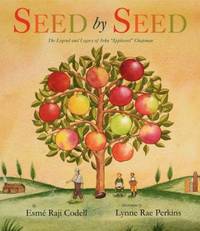 Seed by Seed : The Legend and Legacy of John Appleseed Chapman