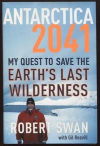 Antarctica 2041 :  My Quest to Save the Earth's Last Wilderness   My Quest  to Save the...