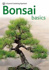 Bonsai Basics - a Comprehensive Guide to Care and Cultivation : A Pyramid Paperback