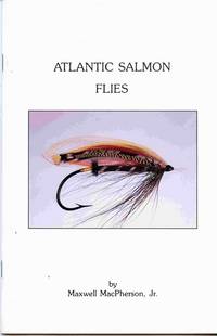 Atlantic Salmon Flies For The Collector & For The Fisherman. With A New  Section on the Rare Feathers Used in Authentic Salmon Flies.