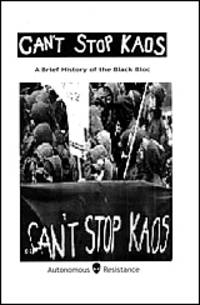 Can't Stop Kaos: A Brief History of the Black Bloc by Autonomous Resistance by Autonomous...