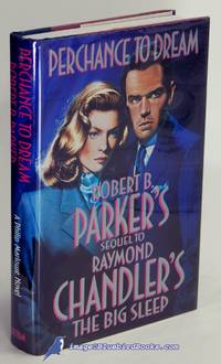Perchance to Dream: Robert B. Parker's Sequel to Raymond Chandler's The Big Sleep (A...