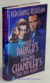 Perchance to Dream: Robert B. Parker's Sequel to Raymond Chandler's The  Big Sleep (A Philip Marlowe Novel)