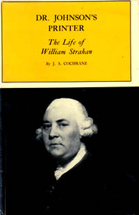 DR. JOHNSON&#039;S PRINTER : THE LIFE OF WILLIAM STRAHAN. by COCHRANE, J.A. (James Aikman), 1919-2015 :