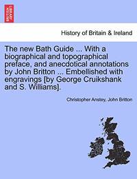The New Bath Guide ... with a Biographical and Topographical Preface, and Anecdotical Annotations...