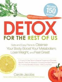 Detox for the Rest of Us : Safe and Easy Plans to Cleanse Your Body, Boost Your Metabolism, Lose...