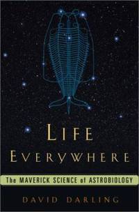 Life Everywhere : The New Science of Astrobiology
