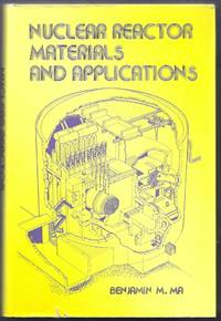 Nuclear Reactor Materials and Applications by Ma, Benjamin M