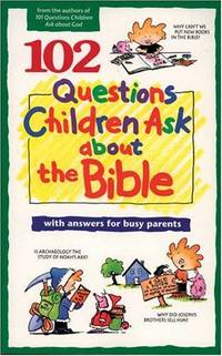 102 Questions Children Ask about the Bible