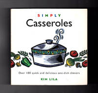 Simply Casseroles - Over 100 Quick and Delicious One-Dish Dinners. Stated First Edition, and...
