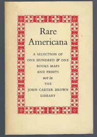 Rare Americana: A Selection of 101 Books Maps and Prints Not In The John Carter Brown Library