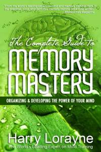 The Complete Guide to Memory Mastery: Organizing & Developing the Power of Your Mind