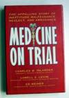 Medicine on Trial: The Appalling Story of Ineptitude, Malfeasance, Neglect, and Arrogance