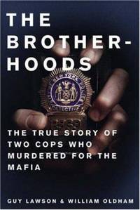 The Brotherhoods : The True Story of Two Cops Who Murdered for the Mafia