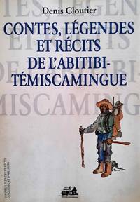 Contes, lÃ©gendes et rÃ©cits d&#039;Abitibi-Temiscamingue by Cloutier, Denis - 2012