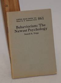 Behaviorism: the newest psychology by Tripp, Newell R - 1925