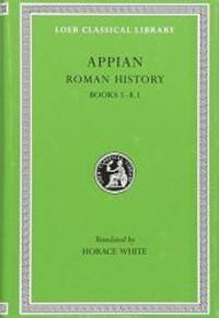 Appian: Roman History, I, Books 1-8.1 (Loeb Classical Library #2) (Volume I)
