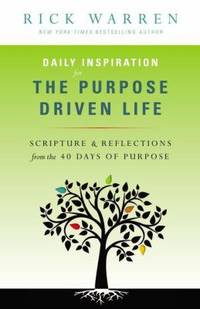 Daily Inspiration for the Purpose Driven Life : Scriptures and Reflections from the 40 Days of Purpose