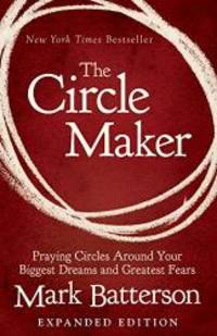 image of The Circle Maker: Praying Circles Around Your Biggest Dreams and Greatest Fears