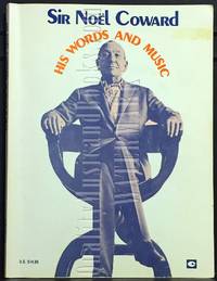 Sir Noel Coward His Words and Music: A Collection of 32 Coward Classics by Coward, Noel - 1973-01-01