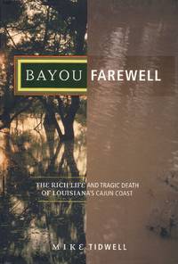 BAYOU FAREWELL The Rich Life and Tragic Death of Louisiana&#039;s Cajun Coast by Tidwell, Mike - 2003